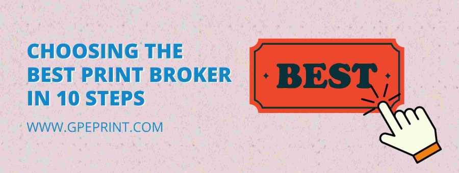 Choosing the Best Print Broker in 10 Steps